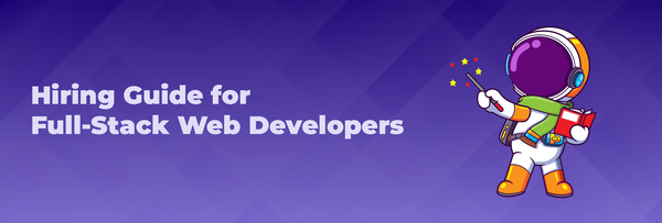 Hiring Guide for Full-Stack Web Developers