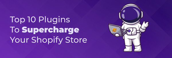 Top 10 Plugins To Supercharge Your Shopify Store