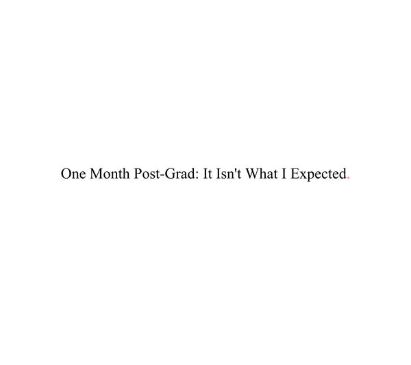 What are the first two months after graduation really like?