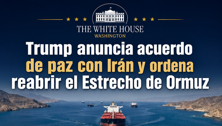 Trump anuncia acuerdo de paz con Irán y ordena reabrir el Estrecho de Ormuz