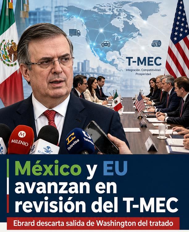 México y EU avanzan en revisión del T-MEC; Ebrard descarta salida de Trump del tratado
