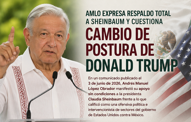 AMLO expresa respaldo total a Sheinbaum y cuestiona cambio de postura de Trump