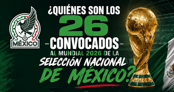 México revela su lista de 26 jugadores para el Mundial 2026