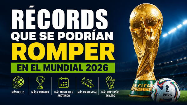 Los Récords que se podrían romper en el Mundial 2026