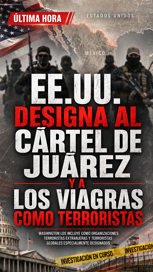 Estados Unidos designa al Cártel de Juárez y a Los Viagras como organizaciones terroristas