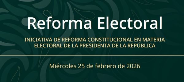 Resumen de la Iniciativa de Reforma Constitucional en Materia Electoral presentada por Claudia Sheinbaum