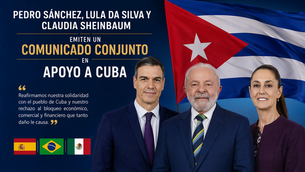 México, Brasil y España emiten un comunicado conjunto en apoyo a Cuba