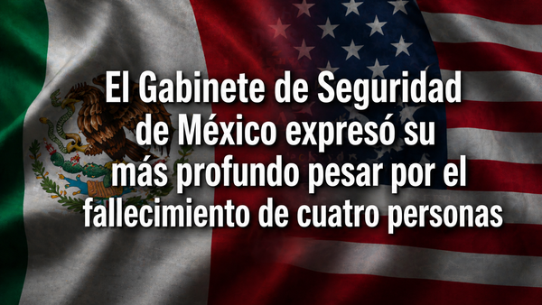 Gobierno de México aclara muerte de agentes de EU: no tenían autorización para operar en Chihuahua