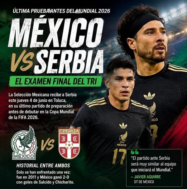 México recibe hoy a Serbia en Toluca, rumbo al Mundial 2026