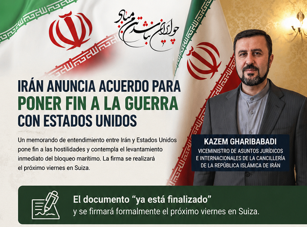 Irán confirma el acuerdo de paz con Estados Unidos; se firmará el próximo viernes en Suiza