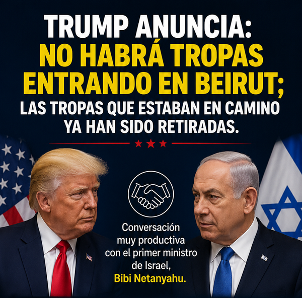 Trump afirma que no habrá ingreso de tropas a Beirut y anuncia avances para un cese al fuego