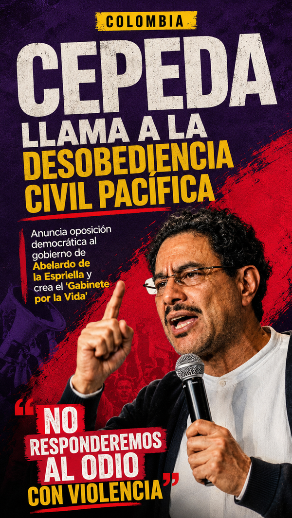 Colombia: Iván Cepeda anuncia “desobediencia civil pacífica” contra el gobierno de Abelardo de la Espriella y crea un “Gabinete por la Vida”