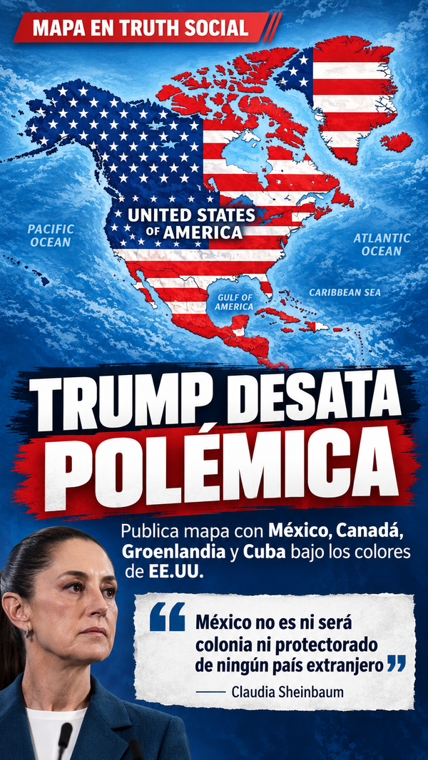 Trump publica polémico mapa con México, Canadá, Groenlandia y Cuba bajo los colores de EE.UU.; Sheinbaum le responde