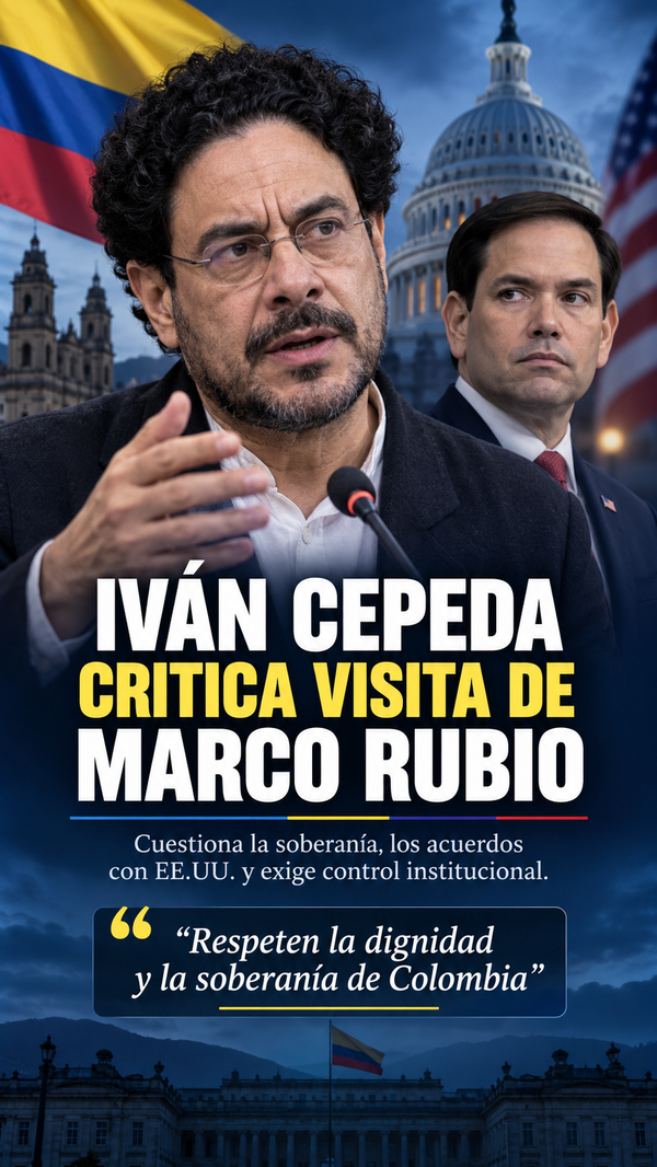 Iván Cepeda rechaza visita de Marco Rubio y acusa al Gobierno de De la Espriella de ceder soberanía