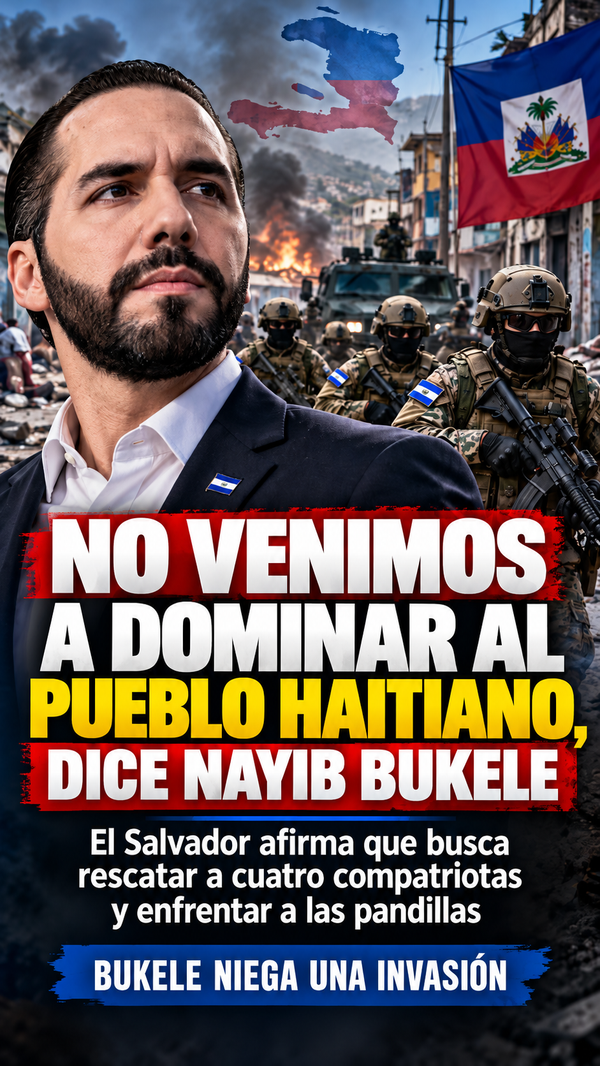 Nayib Bukele niega invasión a Haití y despliega más de 2,000 soldados para rescatar a cuatro salvadoreños secuestrados