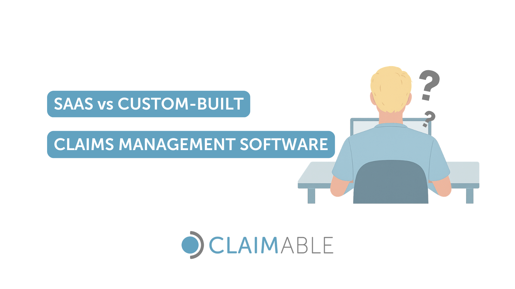 SaaS vs Custom-Built: Which Claims Management Software Is Right for You?