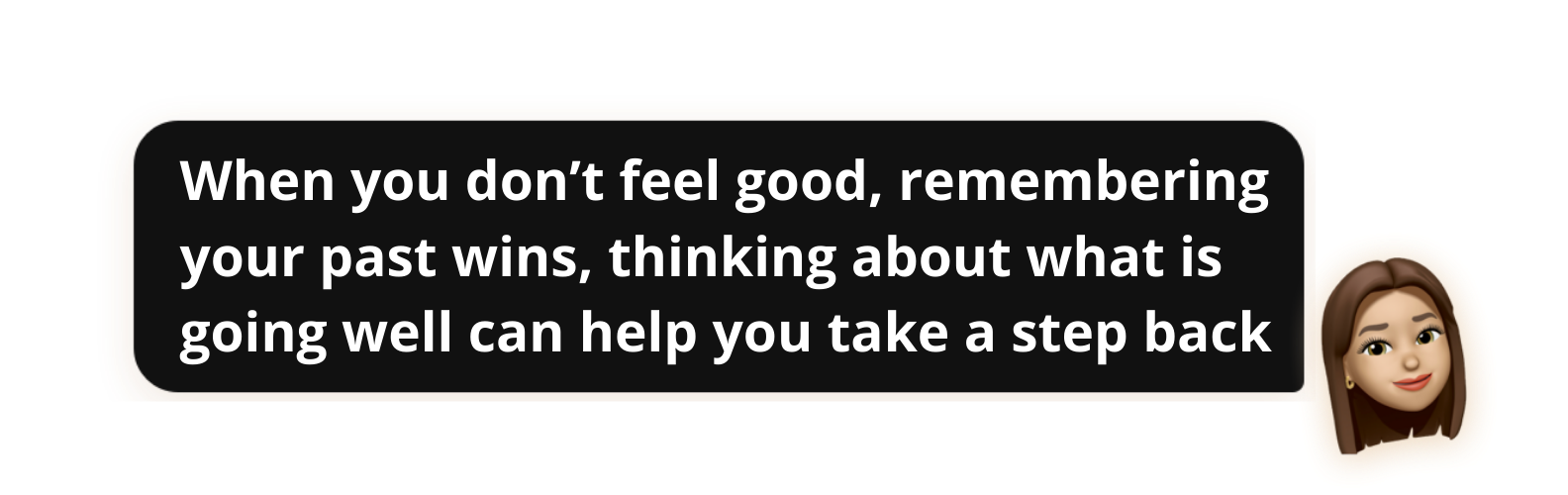 When you don’t feel good, remembering your past wins, thinking about what is going well can help you take a step back - Popwork