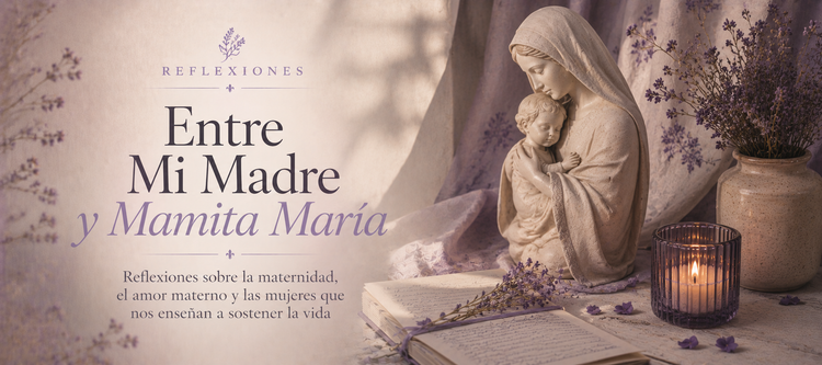 Entre Mi Madre y Mamita María