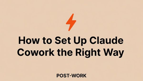 How to Set Up Claude Cowork the Right Way