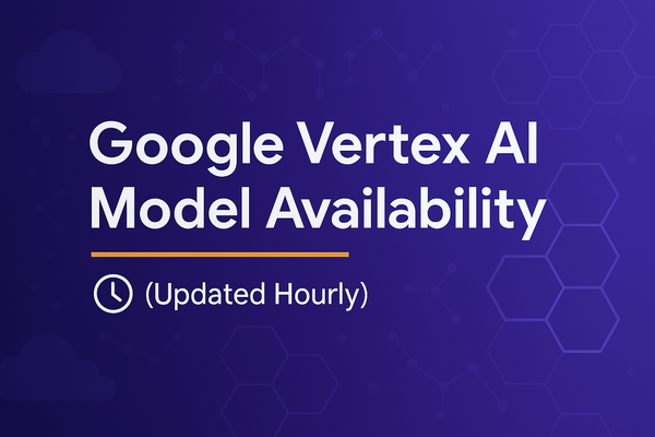 Google Vertex AI Model Availability (Updated Hourly)