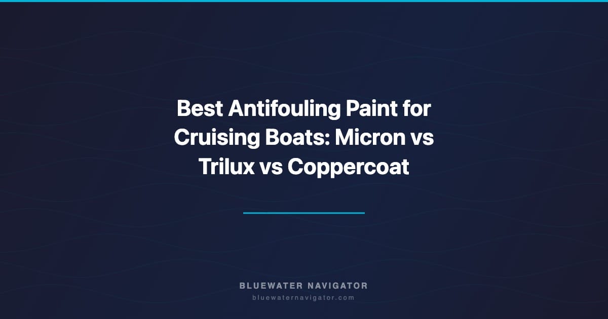 Best Antifouling Paint for Cruising Boats: Micron vs Trilux vs Coppercoat