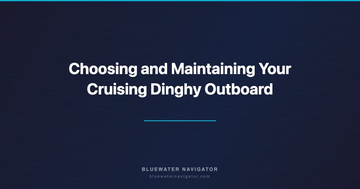 Choosing and Maintaining Your Cruising Dinghy Outboard