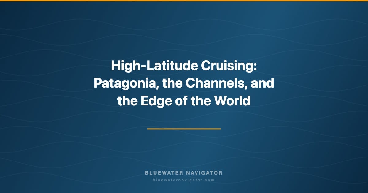 High-Latitude Cruising: Patagonia, the Channels, and the Edge of the World