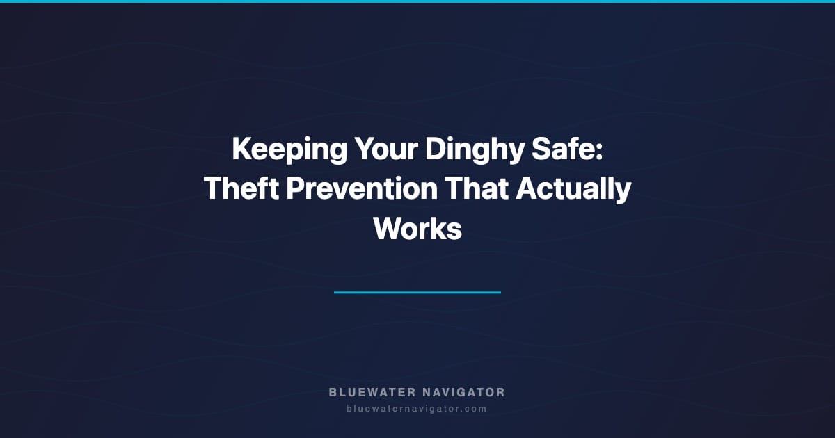Keeping Your Dinghy Safe: Theft Prevention That Actually Works