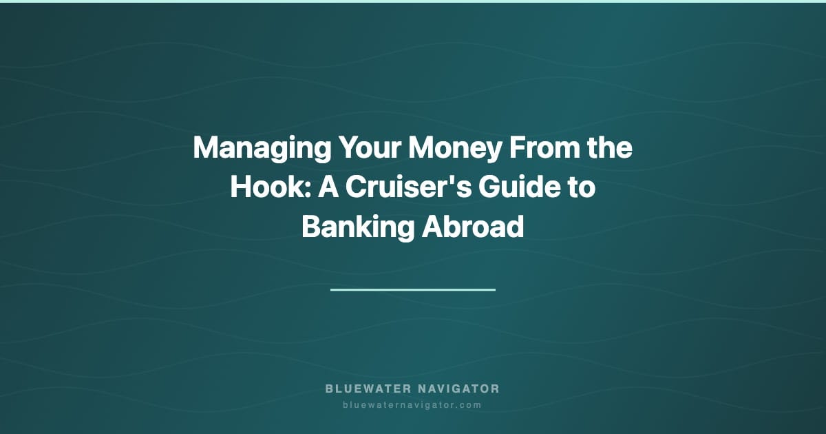 Managing Your Money From the Hook: A Cruiser's Guide to Banking Abroad