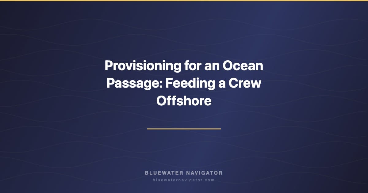Provisioning for an Ocean Passage: Feeding a Crew Offshore