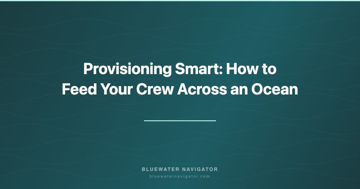 Provisioning Smart: How to Feed Your Crew Across an Ocean
