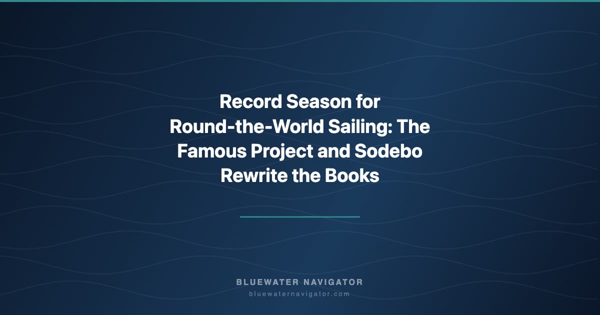 Record Season for Round-the-World Sailing: The Famous Project and Sodebo Rewrite the Books