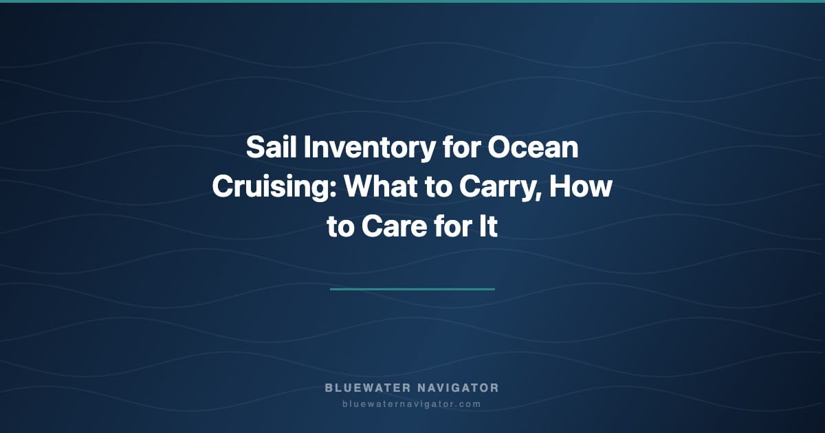 Sail Inventory for Ocean Cruising: What to Carry, How to Care for It