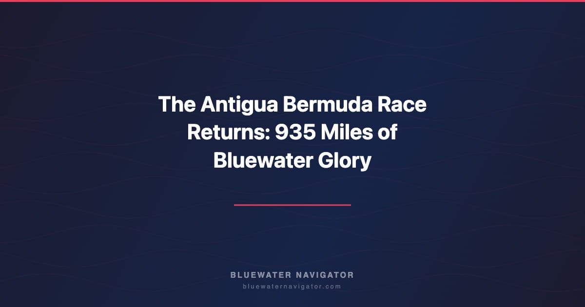 The Antigua Bermuda Race Returns: 935 Miles of Bluewater Glory