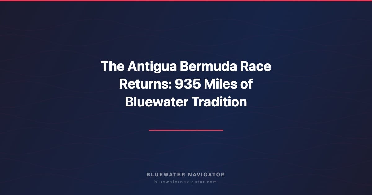 The Antigua Bermuda Race Returns: 935 Miles of Bluewater Tradition