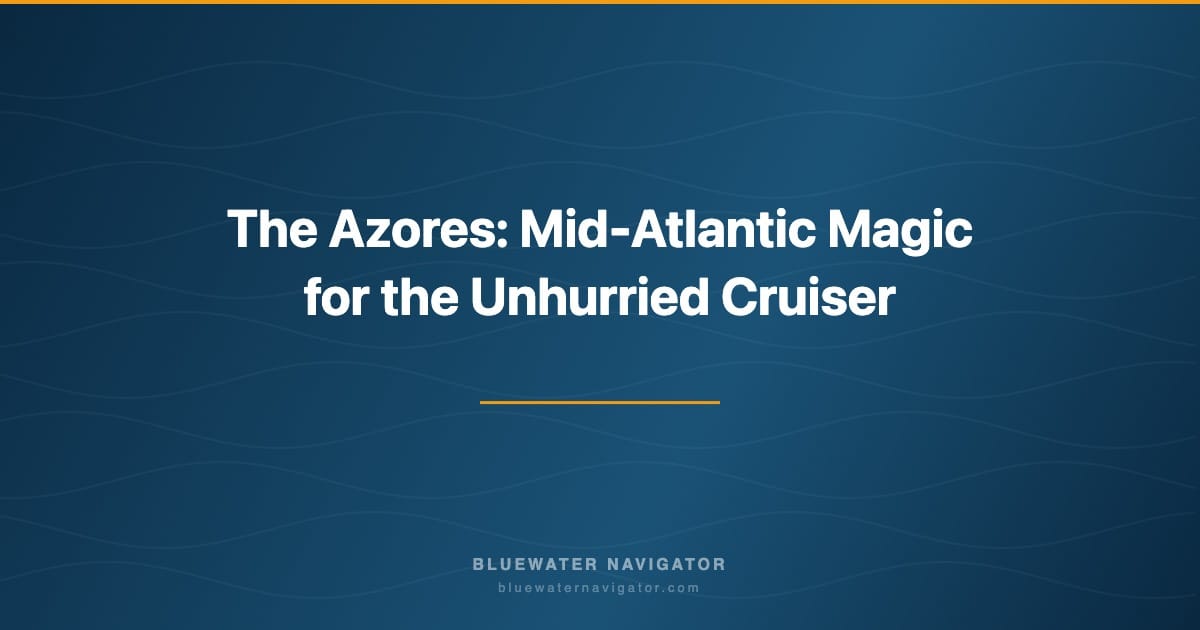 The Azores: Mid-Atlantic Magic for the Unhurried Cruiser