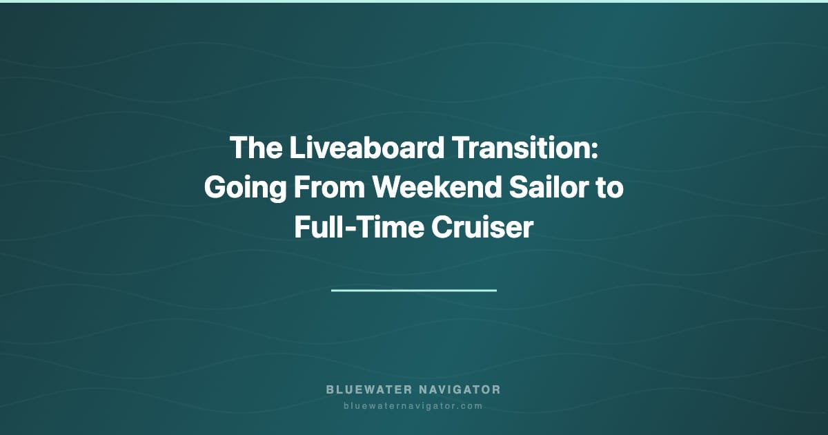 The Liveaboard Transition: Going From Weekend Sailor to Full-Time Cruiser