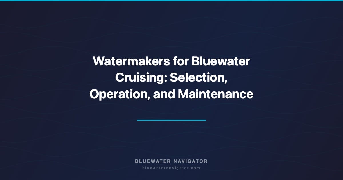 Watermakers for Bluewater Cruising: Selection, Operation, and Maintenance