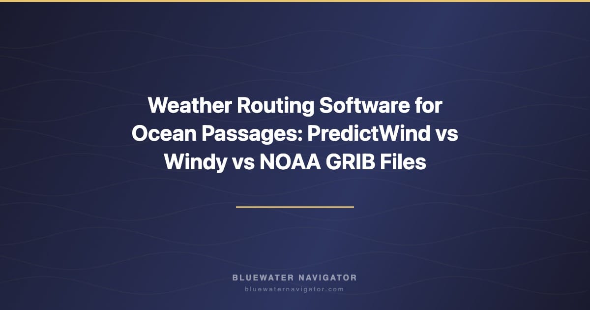 Weather Routing Software for Ocean Passages: PredictWind vs Windy vs NOAA GRIB Files