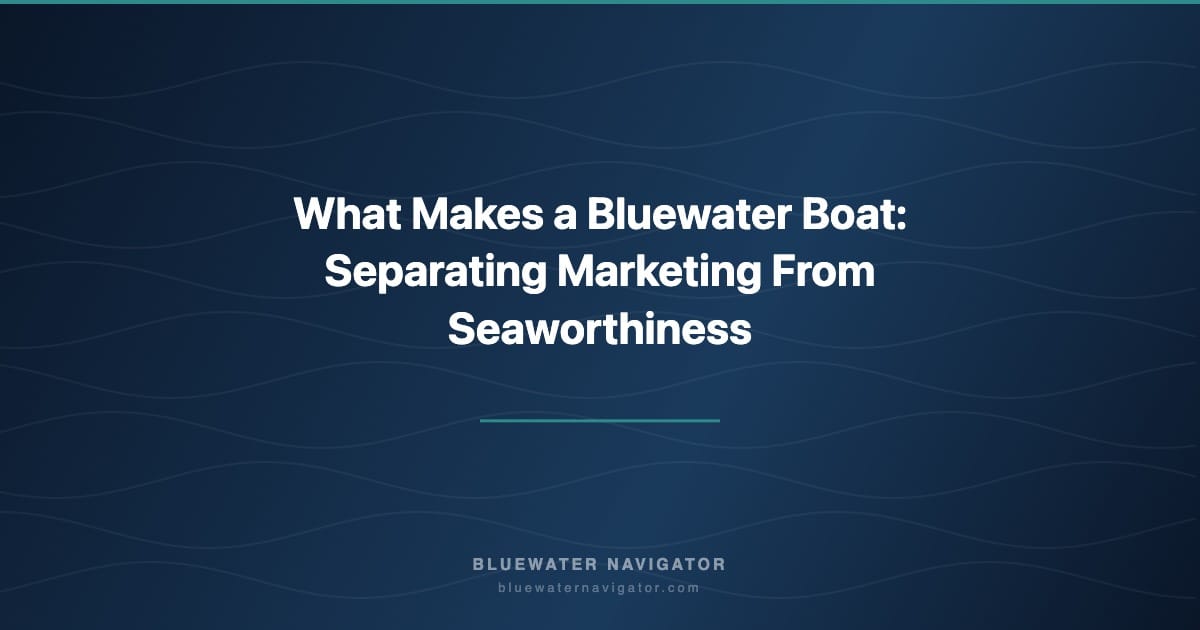 What Makes a Bluewater Boat: Separating Marketing From Seaworthiness