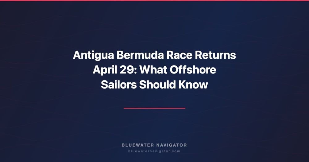 Antigua Bermuda Race Returns April 29: What Offshore Sailors Should Know