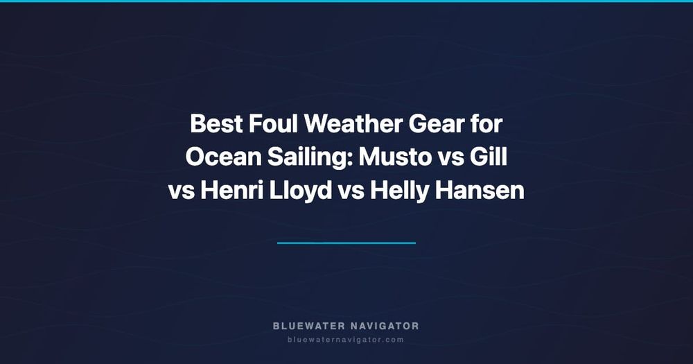 Best Foul Weather Gear for Ocean Sailing: Musto vs Gill vs Henri Lloyd vs Helly Hansen