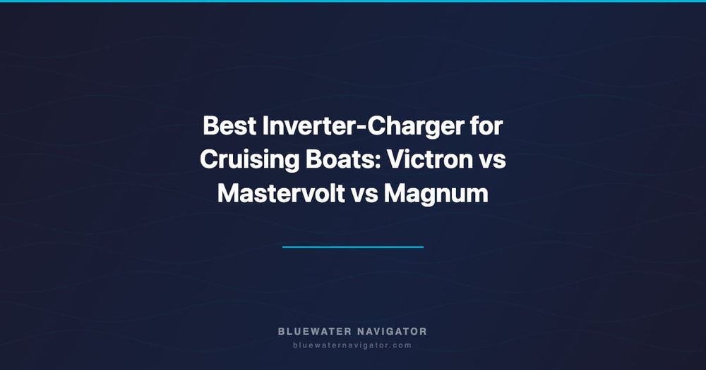 Best Inverter-Charger for Cruising Boats: Victron vs Mastervolt vs Magnum