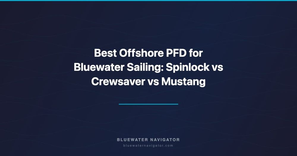 Best Offshore PFD for Bluewater Sailing: Spinlock vs Crewsaver vs Mustang