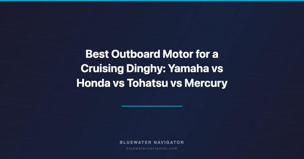 Best Outboard Motor for a Cruising Dinghy: Yamaha vs Honda vs Tohatsu vs Mercury
