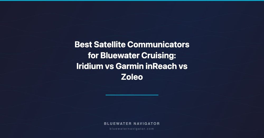 Best Satellite Communicators for Bluewater Cruising: Iridium vs Garmin inReach vs Zoleo