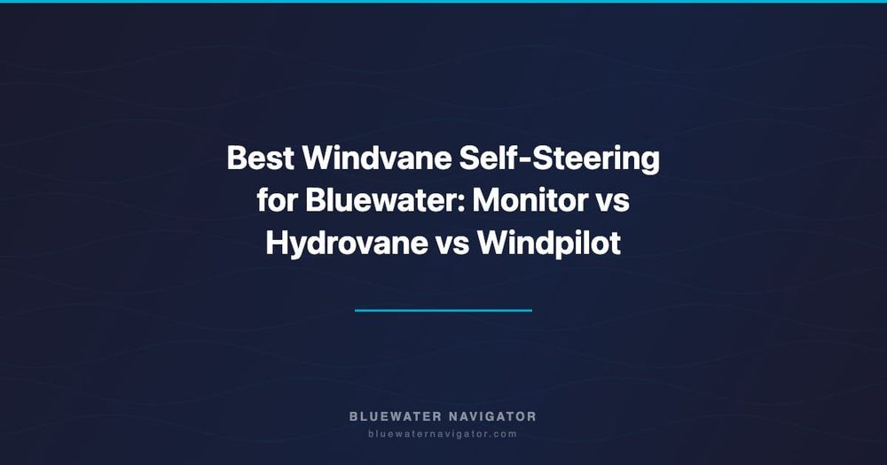 Best Windvane Self-Steering for Bluewater: Monitor vs Hydrovane vs Windpilot