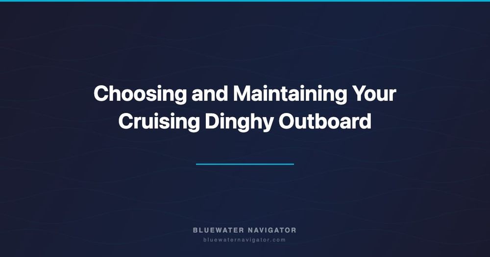 Choosing and Maintaining Your Cruising Dinghy Outboard