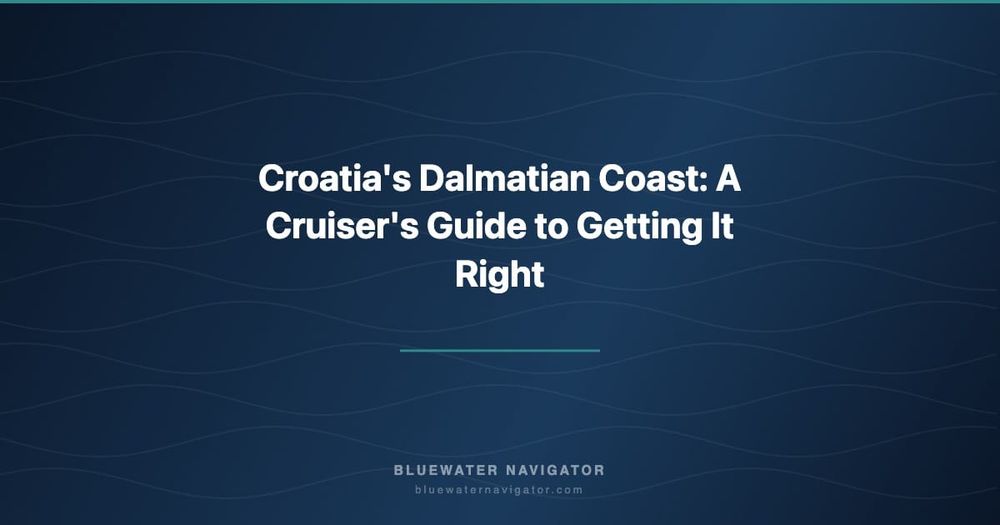 Croatia's Dalmatian Coast: A Cruiser's Guide to Getting It Right