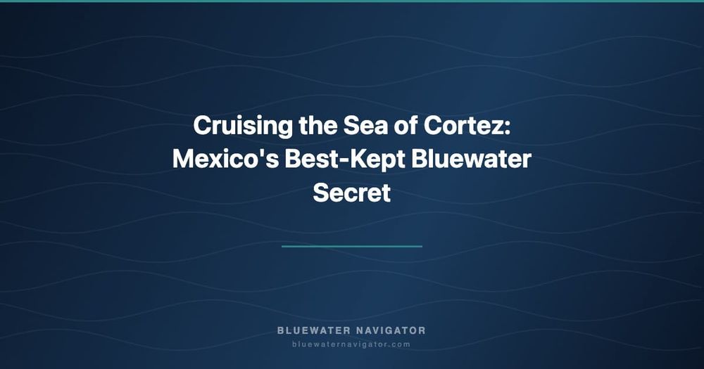 Cruising the Sea of Cortez: Mexico's Best-Kept Bluewater Secret